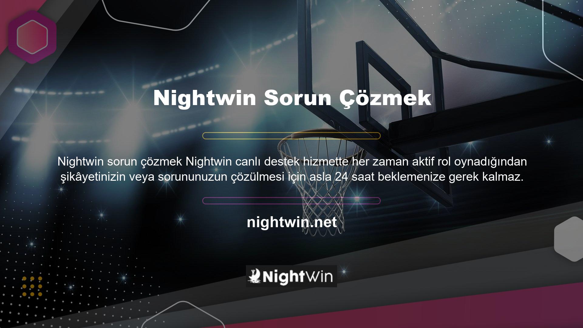 Nightwin ekibi şikâyetin nedenini ciddi ve titizlikle araştıracaktır