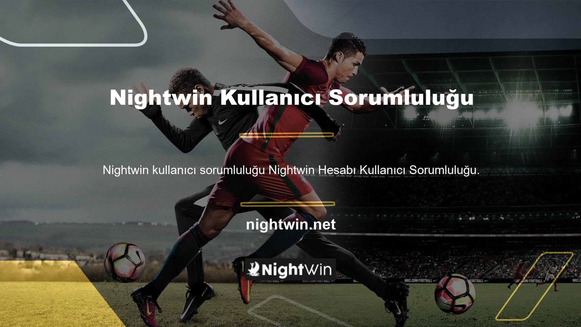 Nightwin web sitesi kullanıcının sorumluluğundadır ve bu sorumluluklar esas olarak hesabın güvenilirliğini içerir